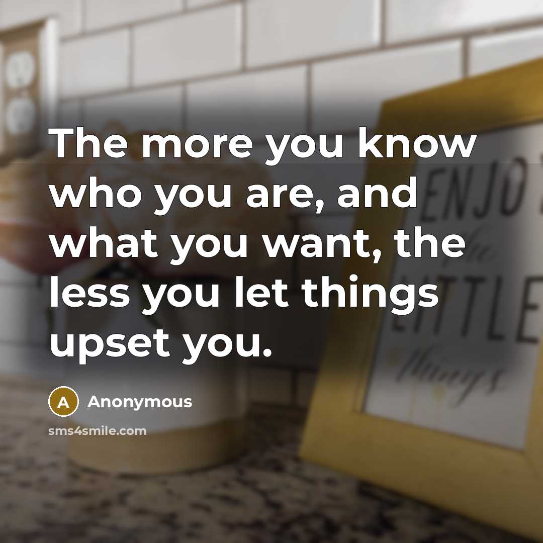 “The more you know who you are, and what you…” quote by Anonymous