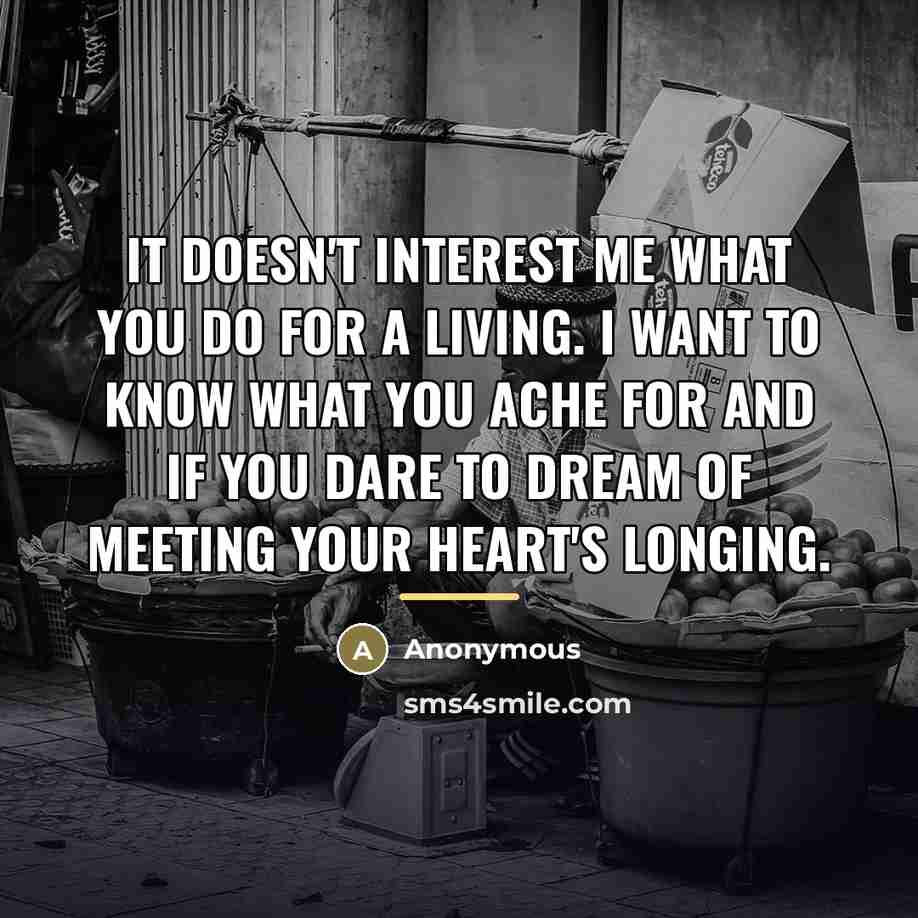 “It doesn't interest me what you do for a living.…” quote by Anonymous