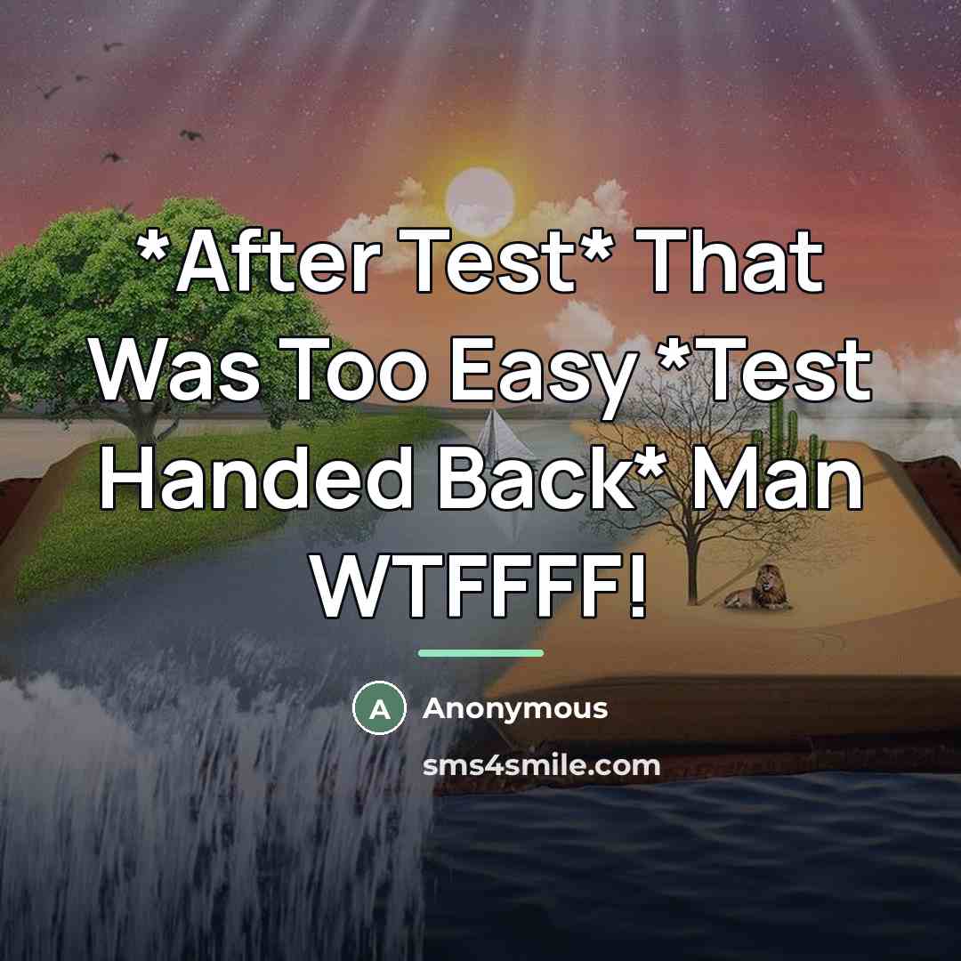 “*After Test* That Was Too Easy *Test Handed Back* Man…” quote by Anonymous