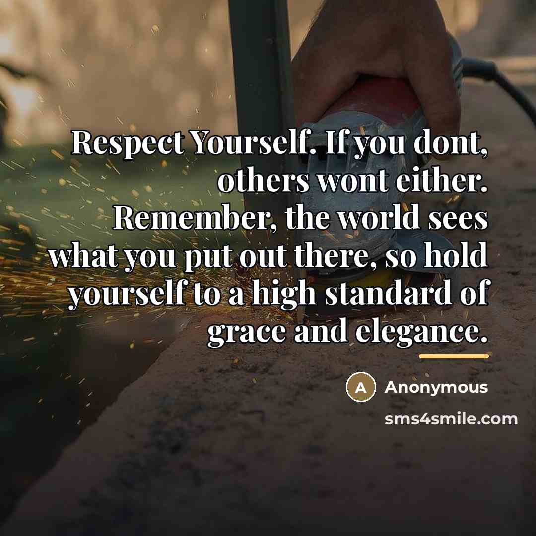 “Respect Yourself. If you dont, others wont either. Remember, the…” quote by Anonymous