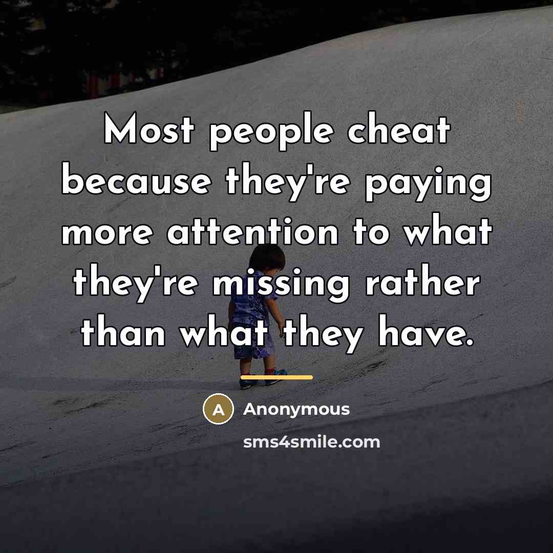 “Most people cheat because they're paying more attention to what…” quote by Anonymous