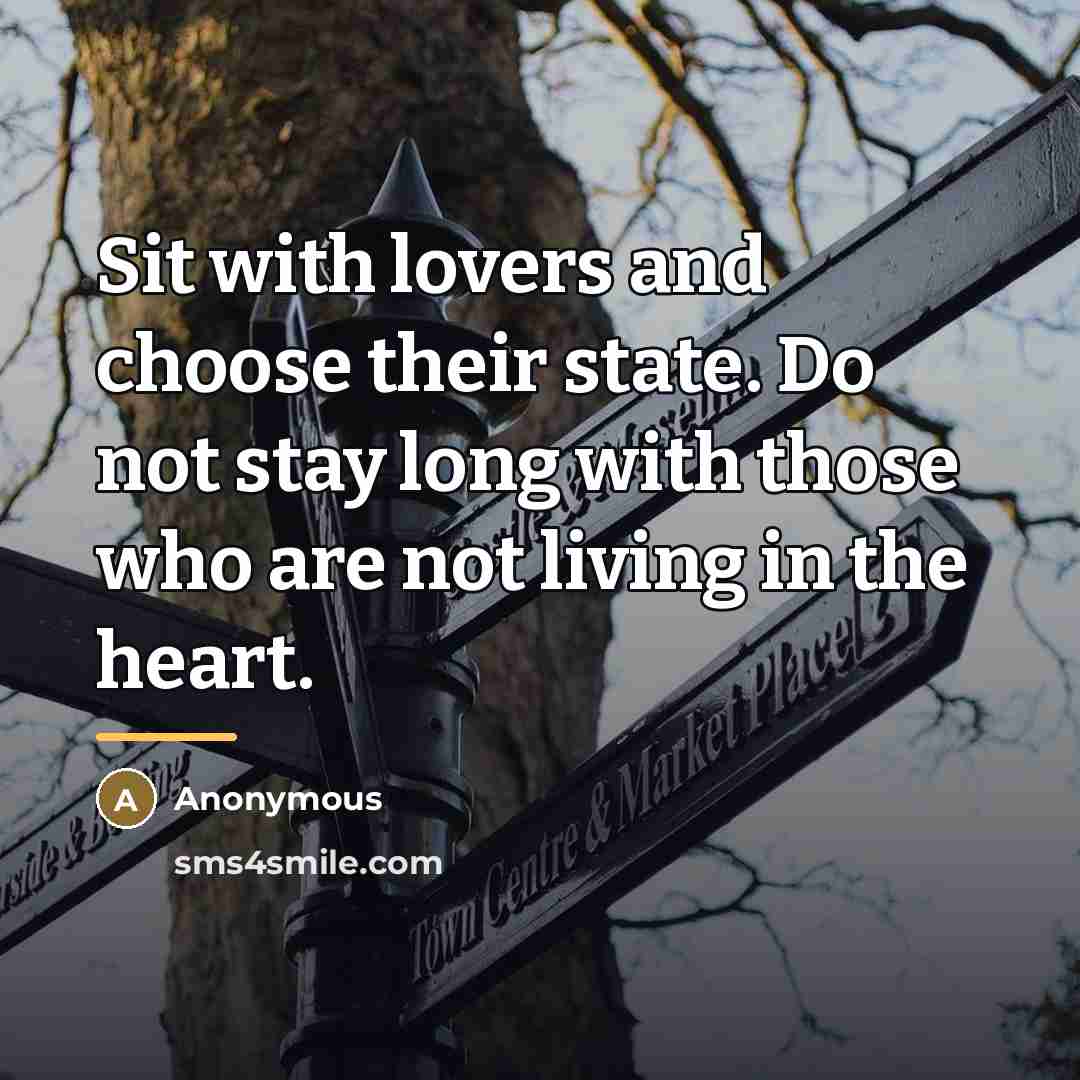 “Sit with lovers and choose their state. Do not stay…” quote by Anonymous
