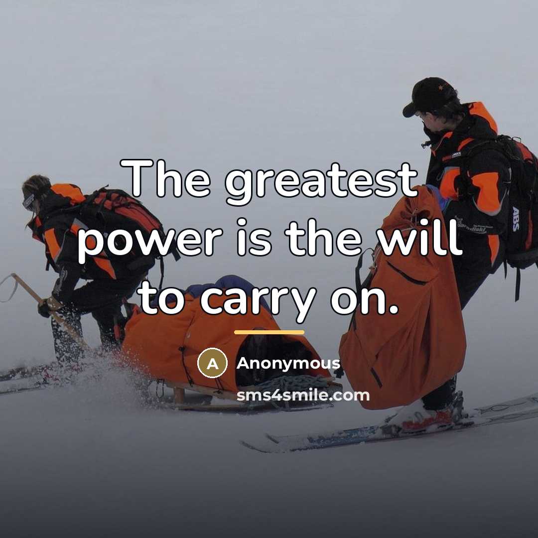 “The greatest power is the will to carry on.…” quote by Anonymous