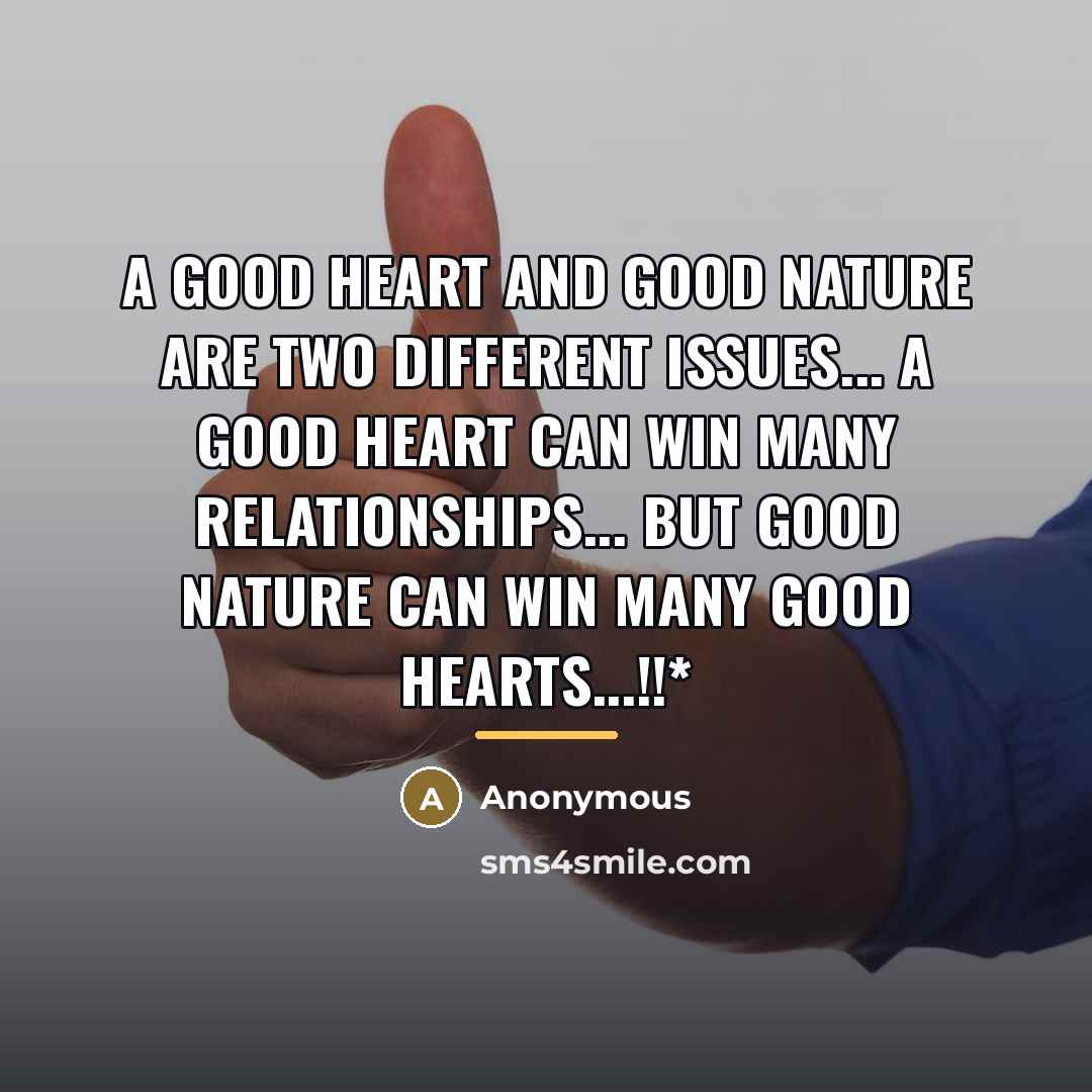 “A Good Heart And Good Nature Are Two Different Issues...…” quote by Anonymous