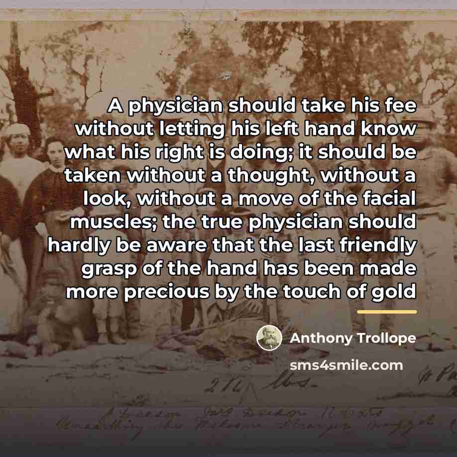 “A physician should take his fee without letting his left…” quote by Anthony Trollope