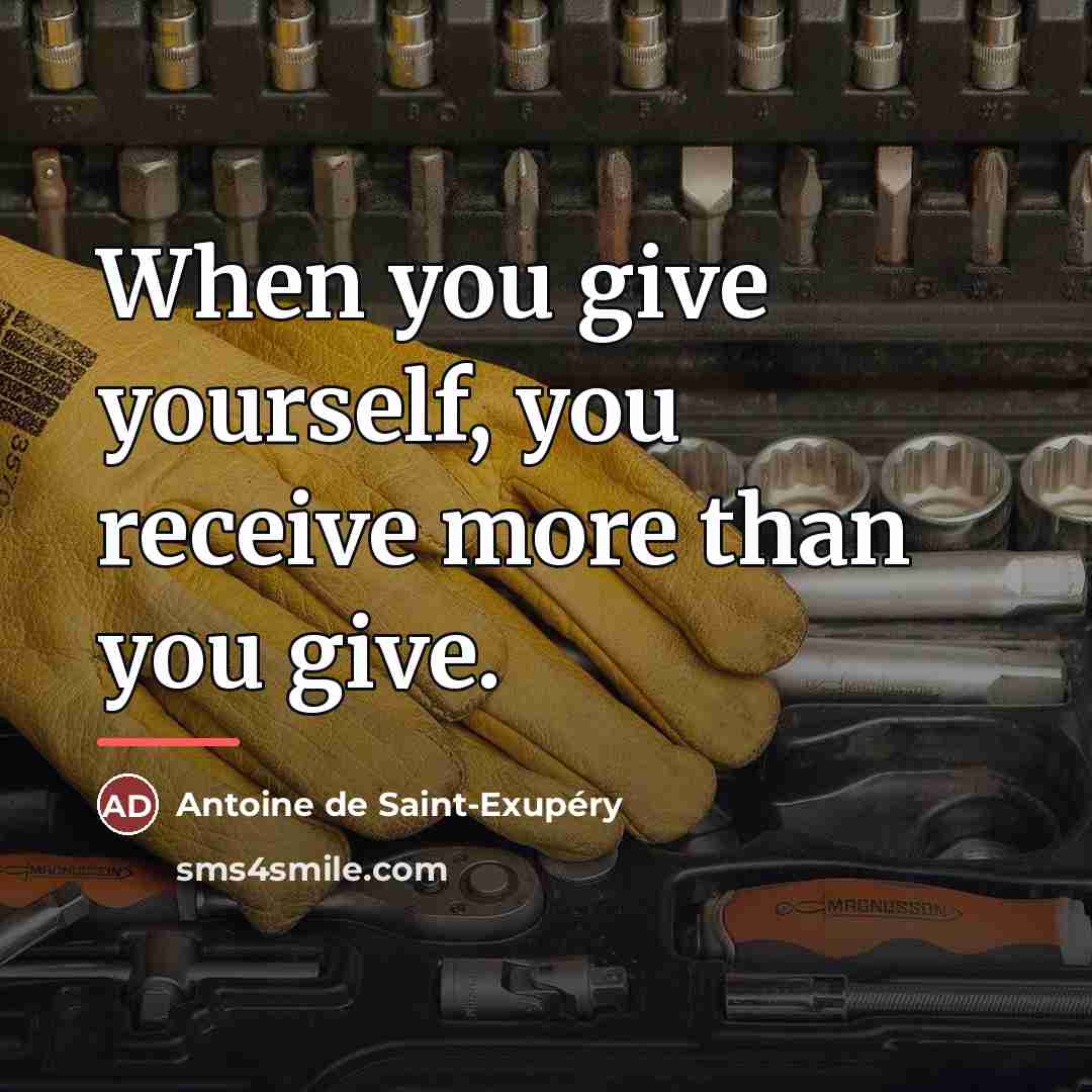 “When you give yourself, you receive more than you give.…” quote by Antoine de Saint-Exupery