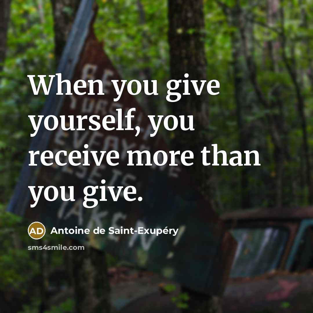 “When you give yourself, you receive more than you give.” quote by Antoine de Saint-Exupery