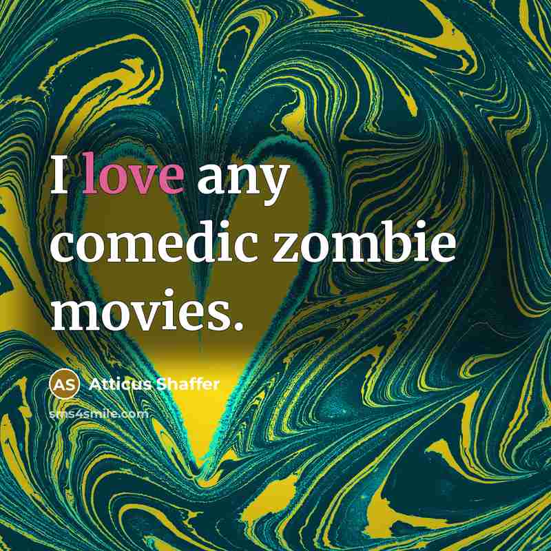 “I love any comedic zombie movies.…” quote by Atticus Shaffer