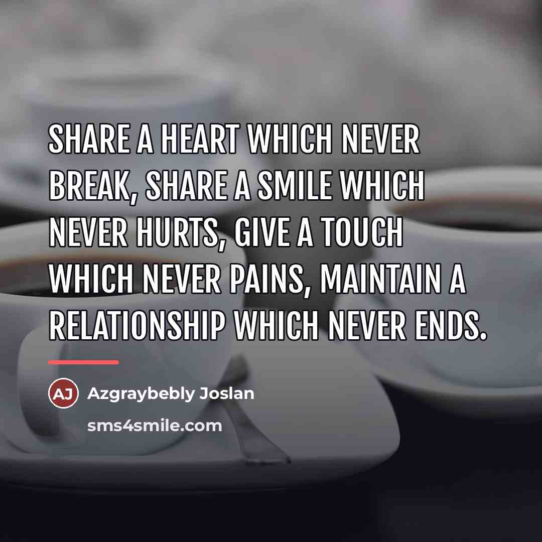 “Share A Heart Which Never Break, Share A Smile Which…” quote by Azgraybebly Joslan