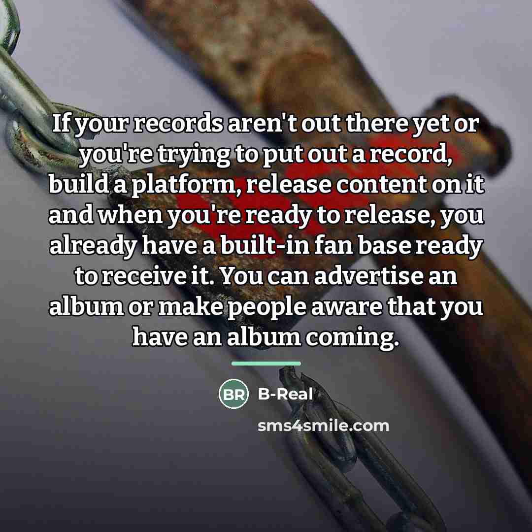 “If your records aren't out there yet or you're trying…” quote by B-Real