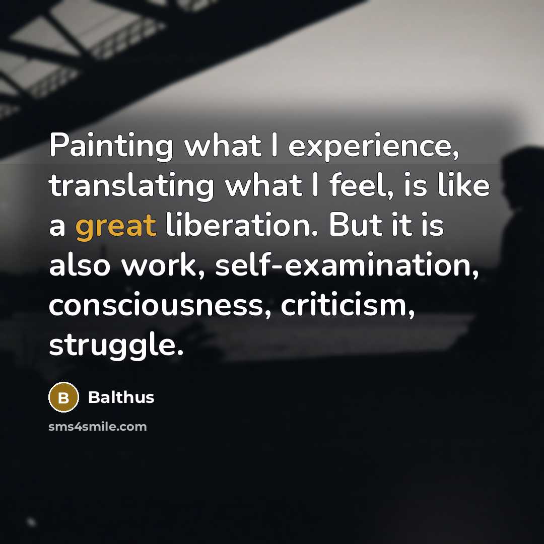 “Painting what I experience, translating what I feel, is like…” quote by Balthus