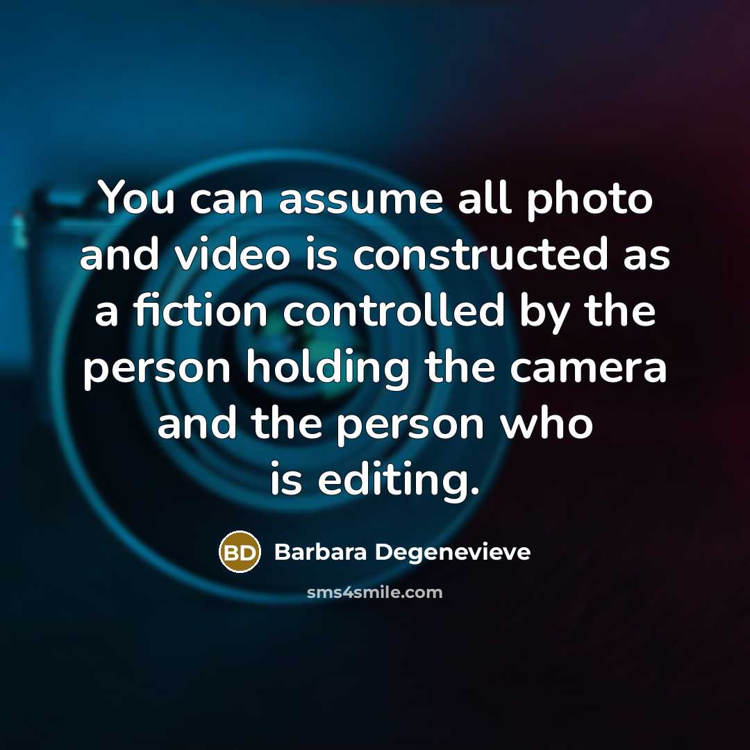 “You can assume all photo and video is constructed as…” quote by Barbara Degenevieve