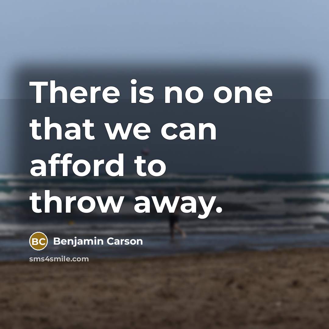 “There is no one that we can afford to throw…” quote by Benjamin Carson