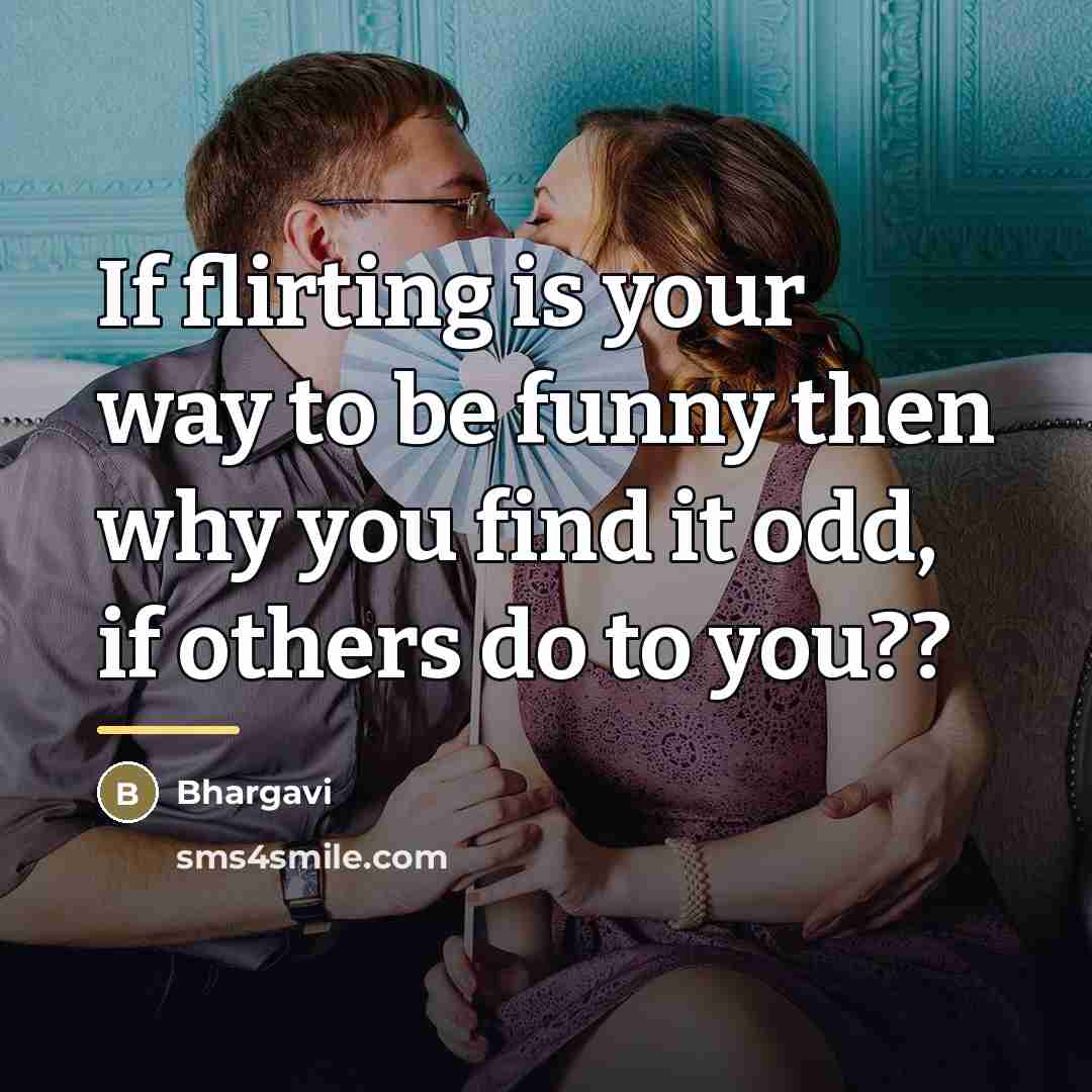 “If flirting is your way to be funny then why…” quote by Bhargavi
