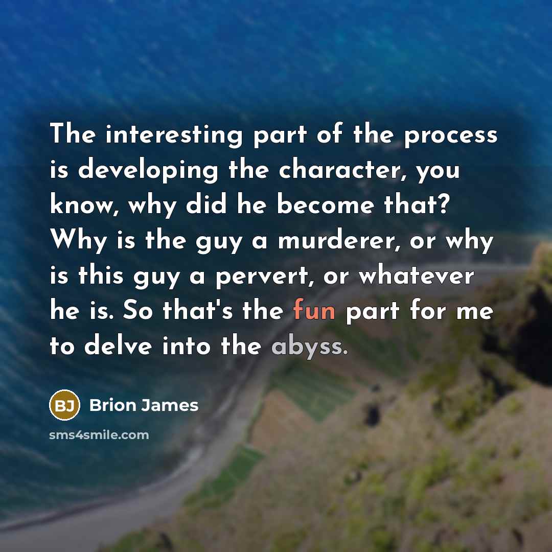 “The interesting part of the process is developing the character,…” quote by Brion James