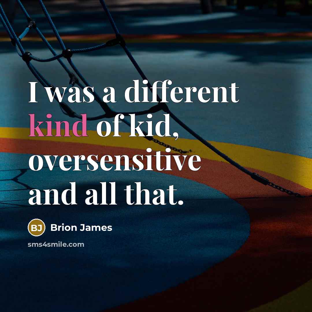 “I was a different kind of kid, oversensitive and all that.” quote by Brion James