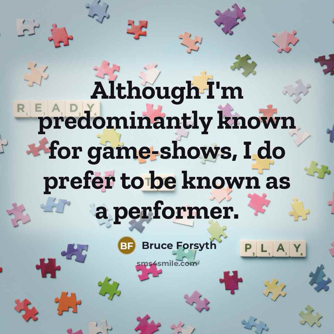 “Although I'm predominantly known for game-shows, I do prefer to…” quote by Bruce Forsyth
