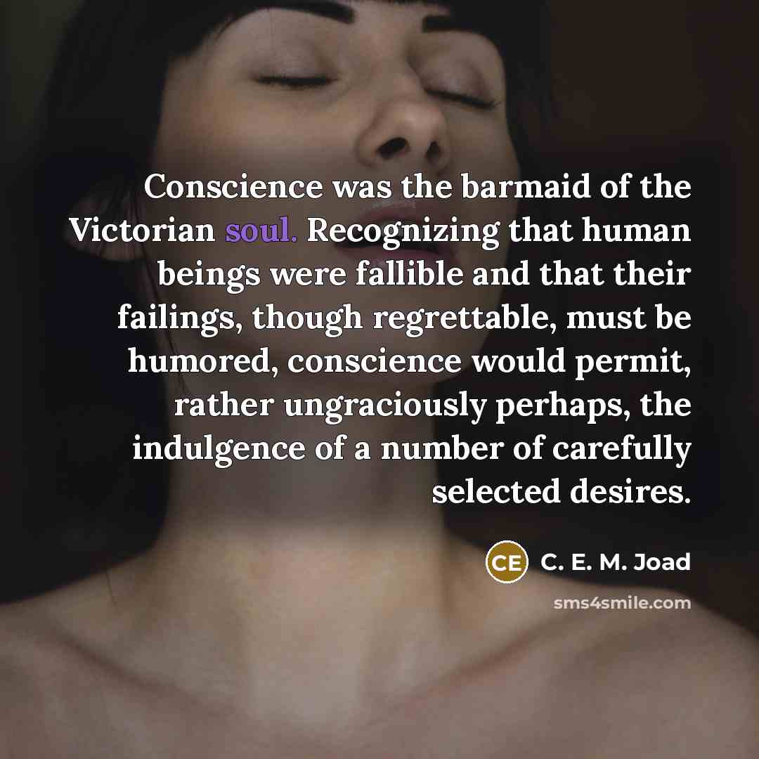 “Conscience was the barmaid of the Victorian soul. Recognizing that…” quote by C. E. M. Joad