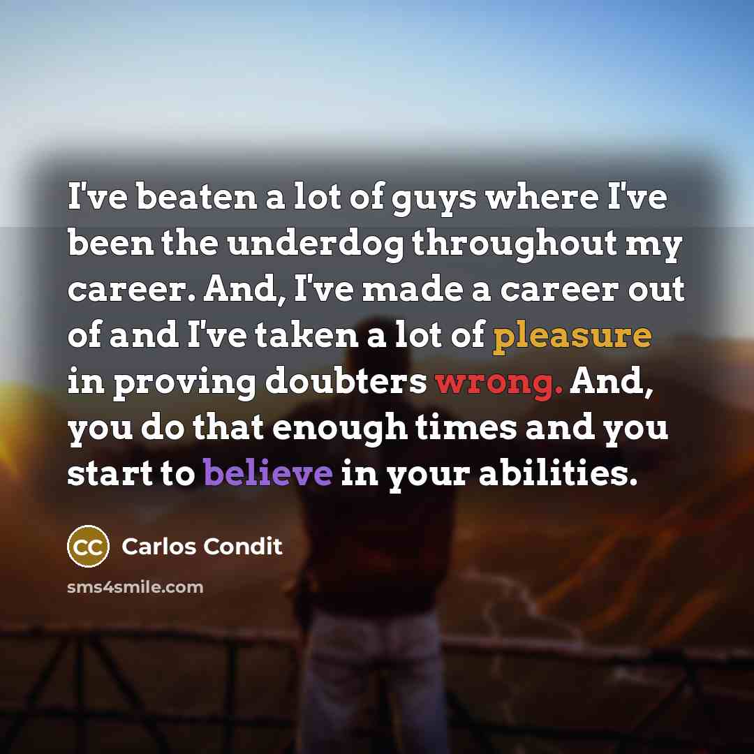 “I've beaten a lot of guys where I've been the…” quote by Carlos Condit
