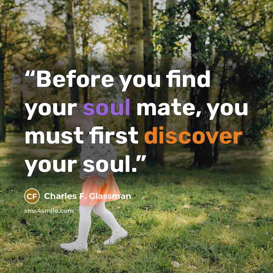 “Before you find your soul mate, you must first discover your soul.” quote by Charles F. Glassman