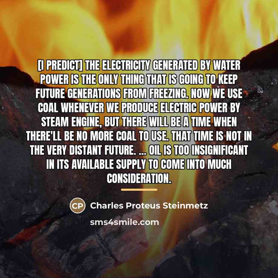 “[I predict] the electricity generated by water power is the…” quote by Charles Proteus Steinmetz