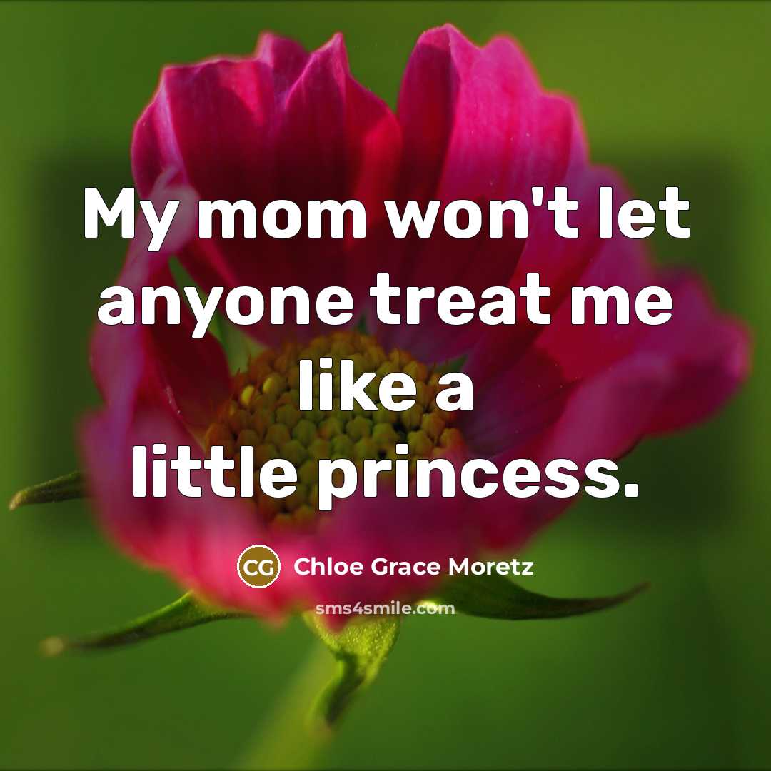 “My mom won't let anyone treat me like a little…” quote by Chloe Grace Moretz