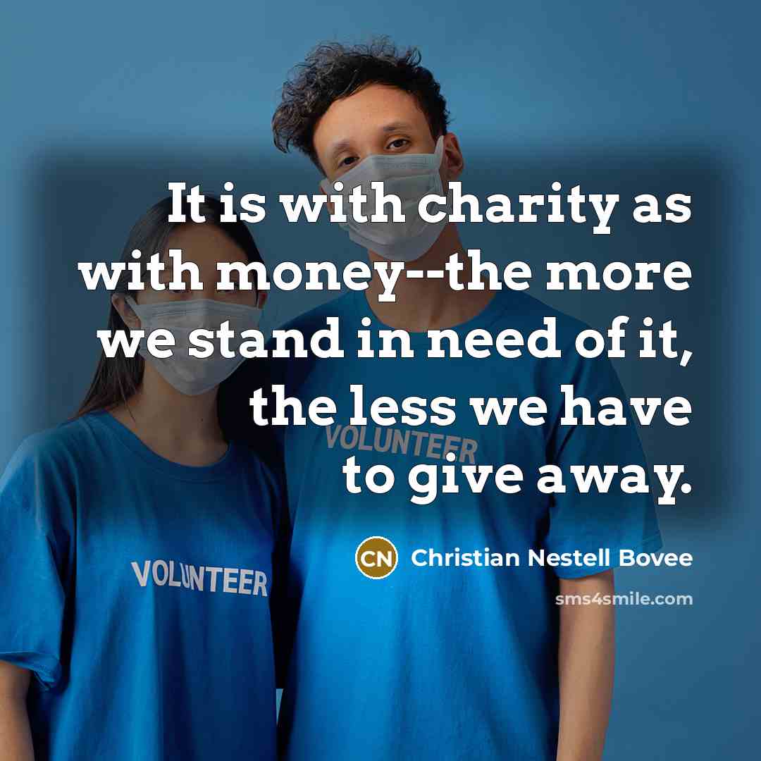 “It is with charity as with money--the more we stand…” quote by Christian Nestell Bovee