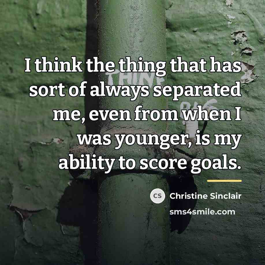 “I think the thing that has sort of always separated…” quote by Christine Sinclair