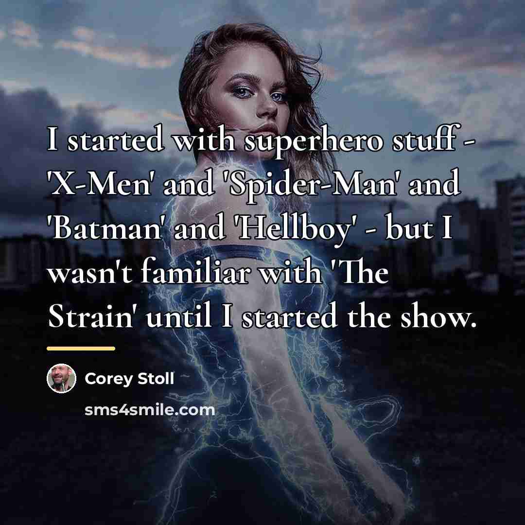 “I started with superhero stuff - 'X-Men' and 'Spider-Man' and…” quote by Corey Stoll