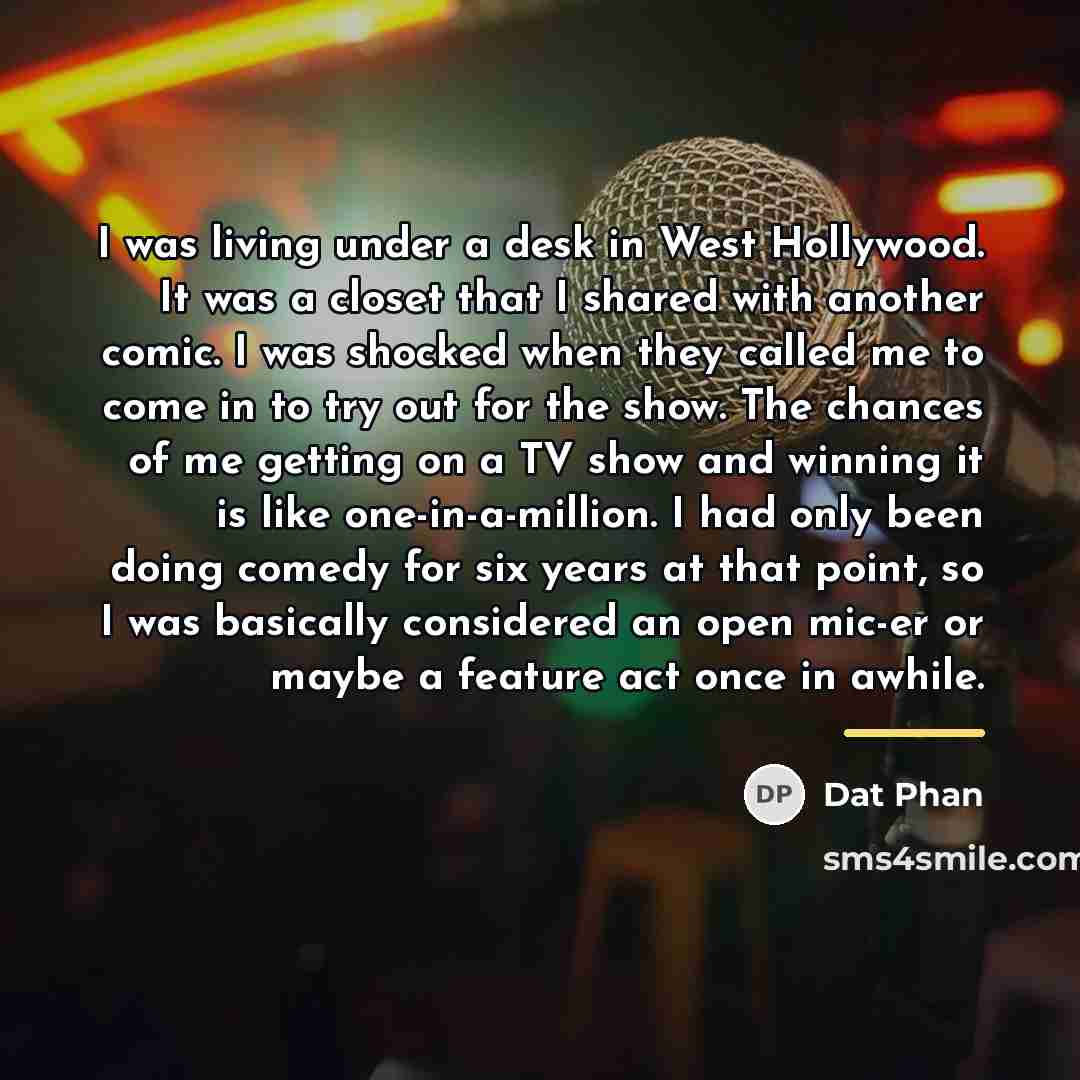 “I was living under a desk in West Hollywood. It…” quote by Dat Phan