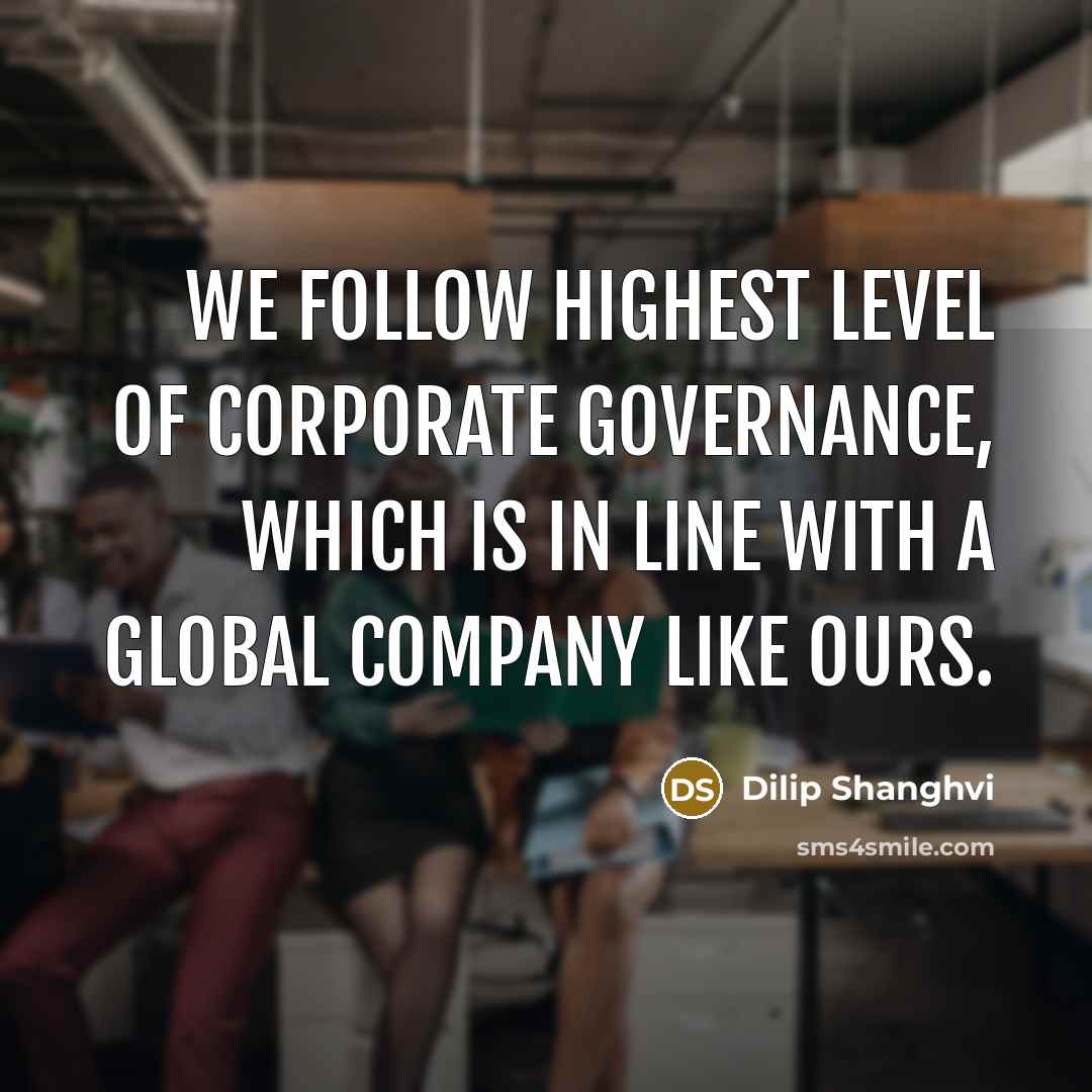 “We follow highest level of corporate governance, which is in…” quote by Dilip Shanghvi