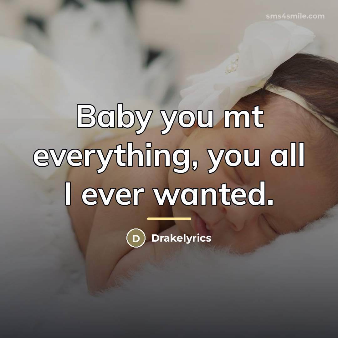 “Baby you mt everything, you all I ever wanted.…” quote by Drakelyrics