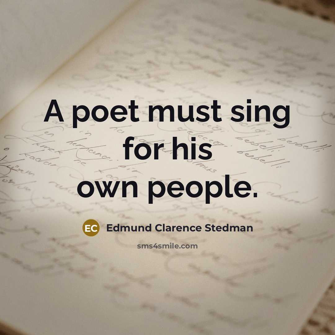 “A poet must sing for his own people.…” quote by Edmund Clarence Stedman
