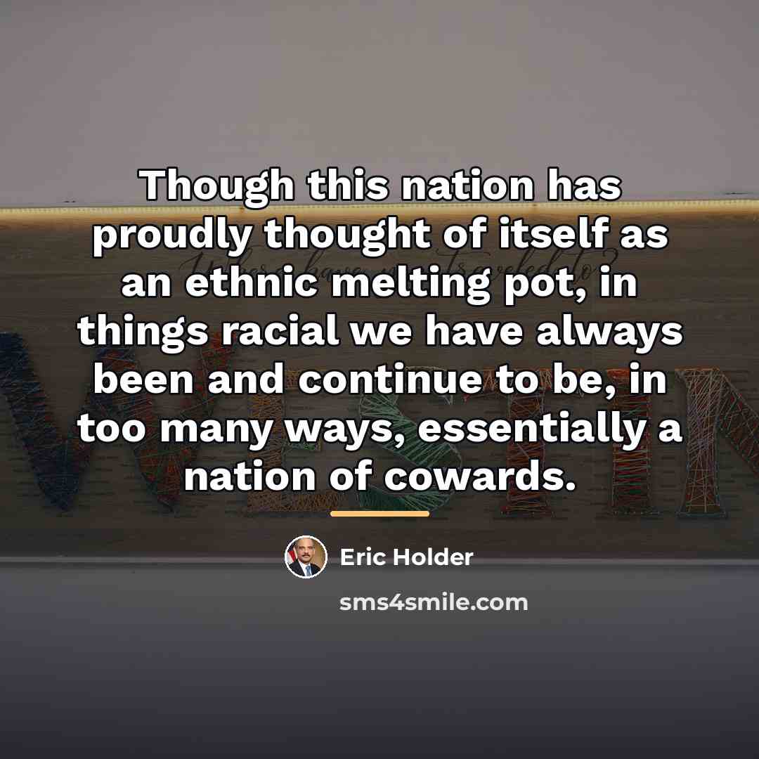 “Though this nation has proudly thought of itself as an…” quote by Eric Holder