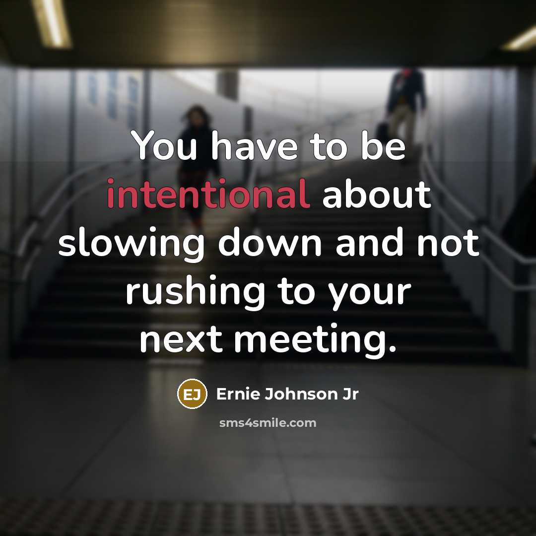 “You have to be intentional about slowing down and not…” quote by Ernie Johnson Jr