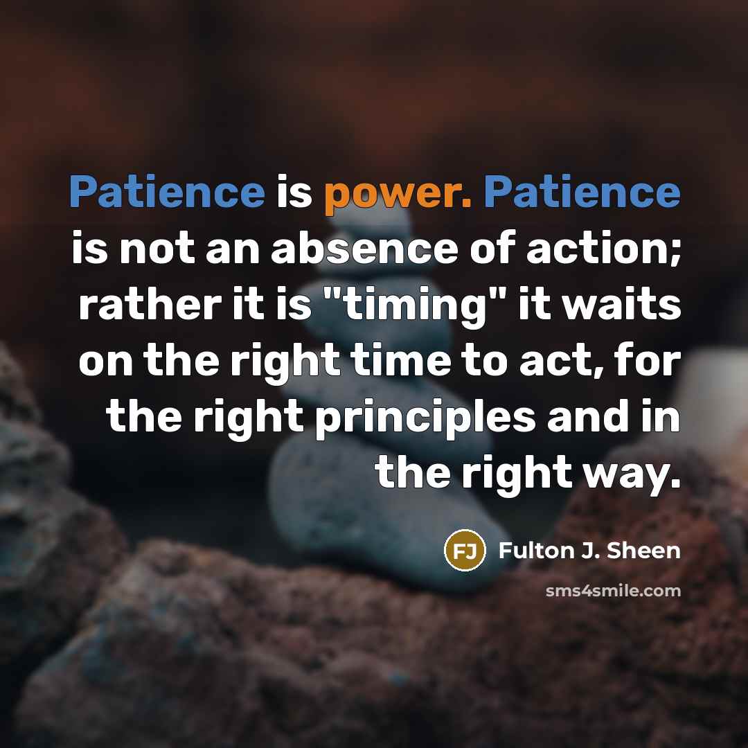 “Patience is power. Patience is not an absence of action;…” quote by Fulton J. Sheen
