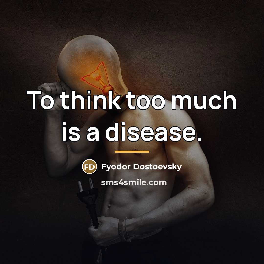 “To think too much is a disease.…” quote by Fyodor Dostoevsky