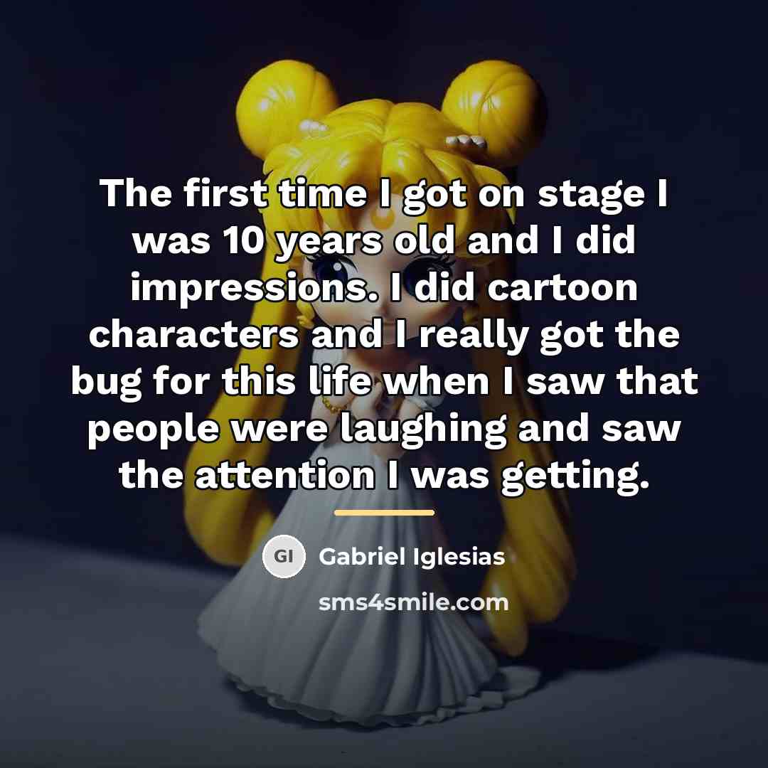 “The first time I got on stage I was 10…” quote by Gabriel Iglesias
