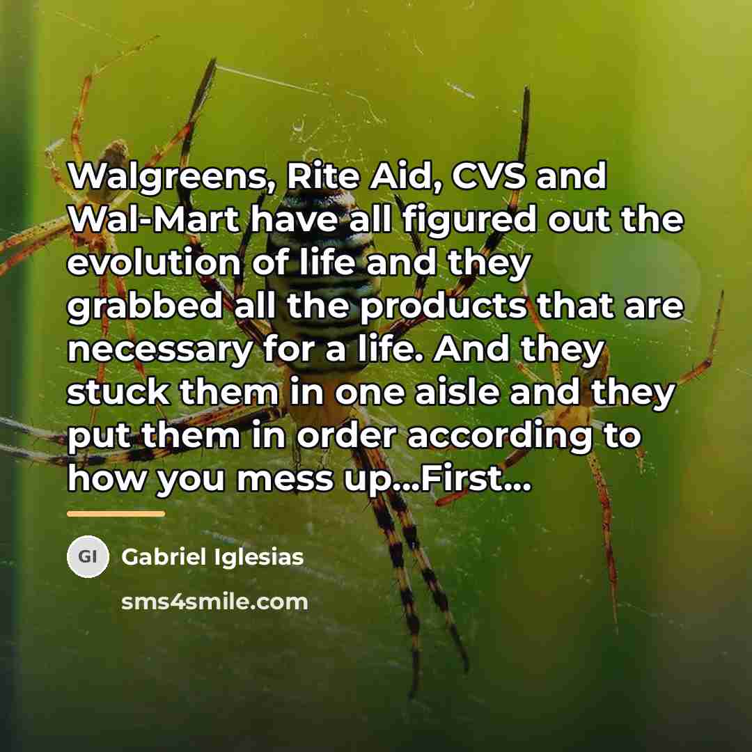 “Walgreens, Rite Aid, CVS and Wal-Mart have all figured out…” quote by Gabriel Iglesias