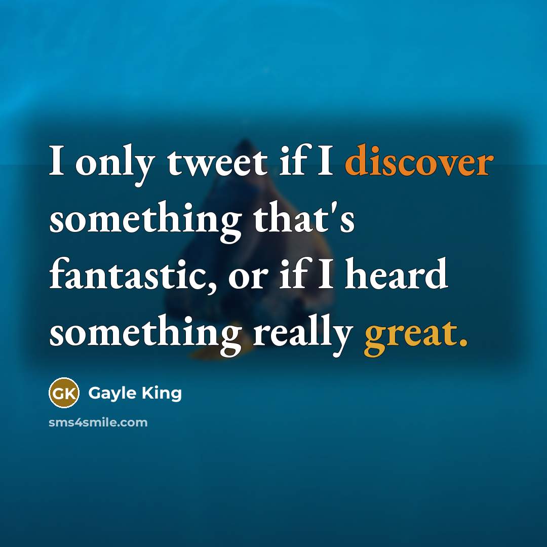 “I only tweet if I discover something that's fantastic, or…” quote by Gayle King