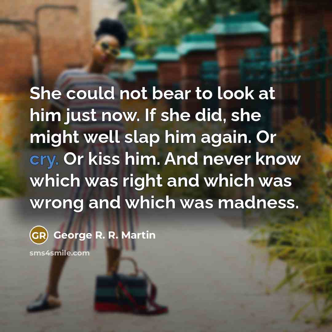 “She could not bear to look at him just now.…” quote by George R. R. Martin