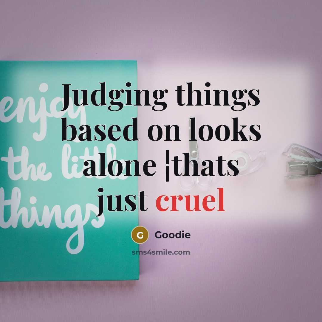 “Judging things based on looks alone ¦thats just cruel” quote by Goodie