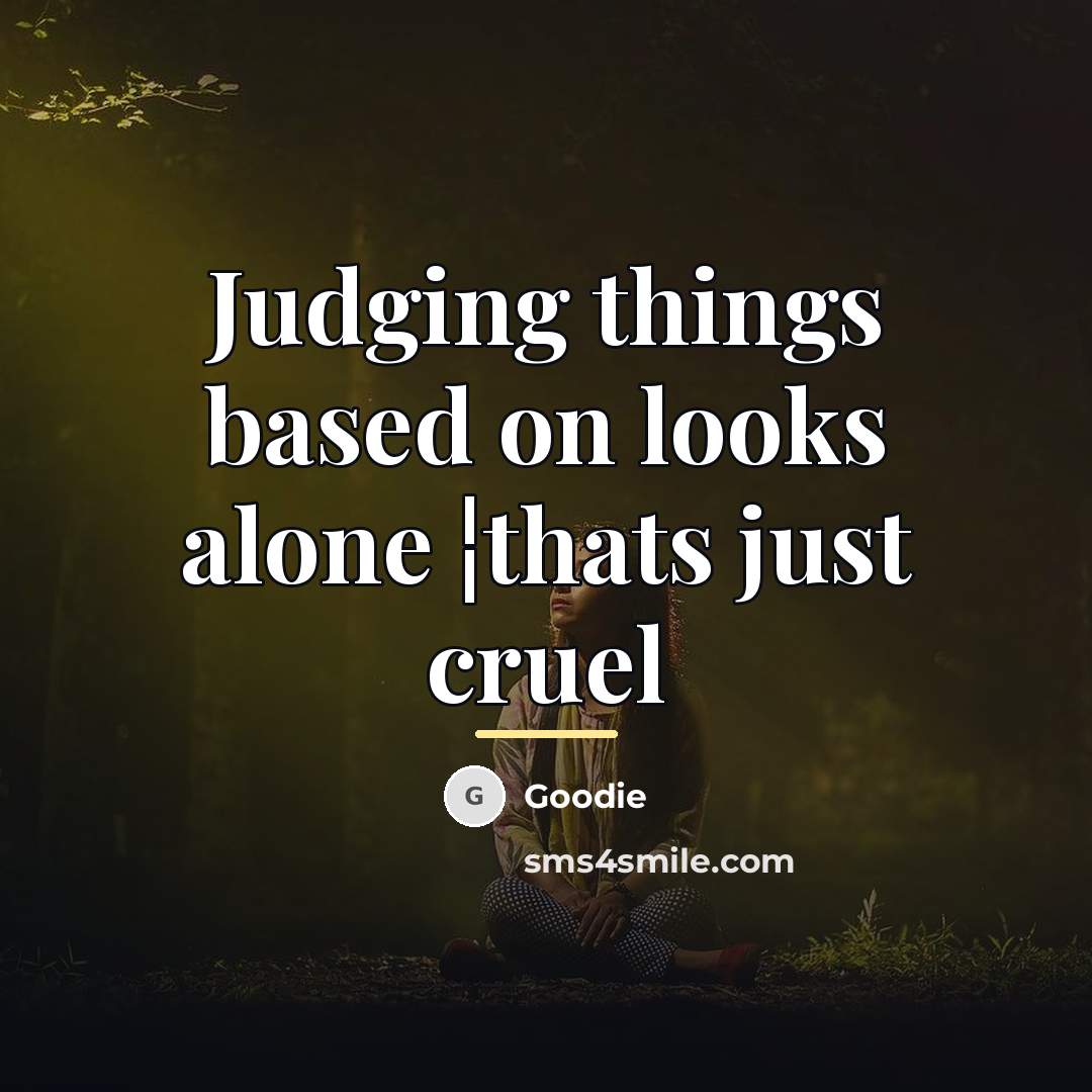 “Judging things based on looks alone ¦thats just cruel…” quote by Goodie