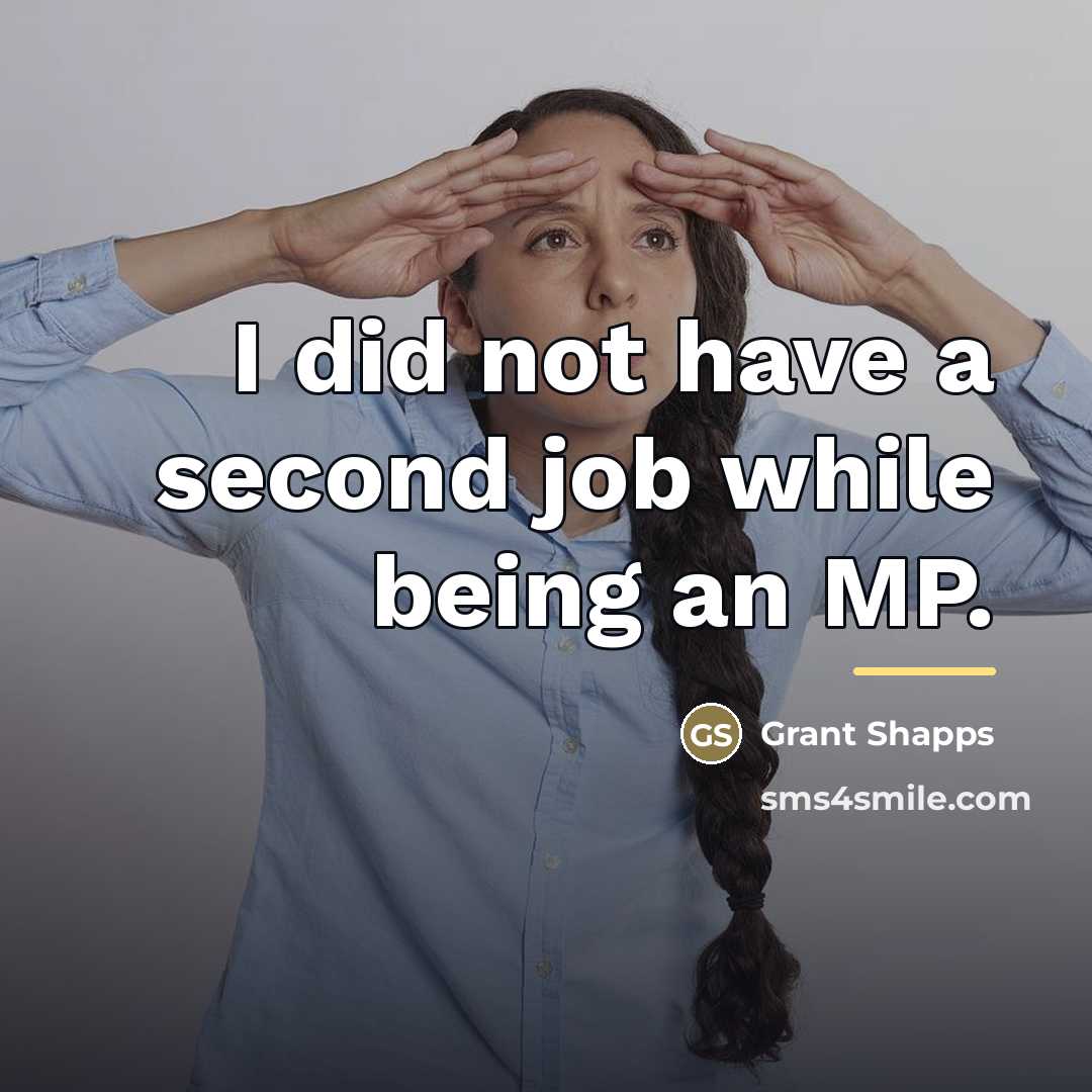 “I did not have a second job while being an…” quote by Grant Shapps