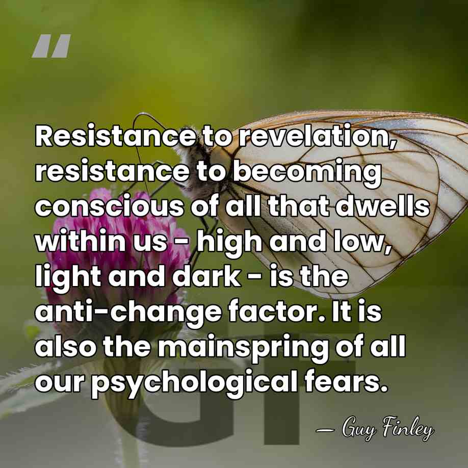 Resistance to revelation, resistance to becoming conscious of all that dwells within&hellip; - Guy Finley