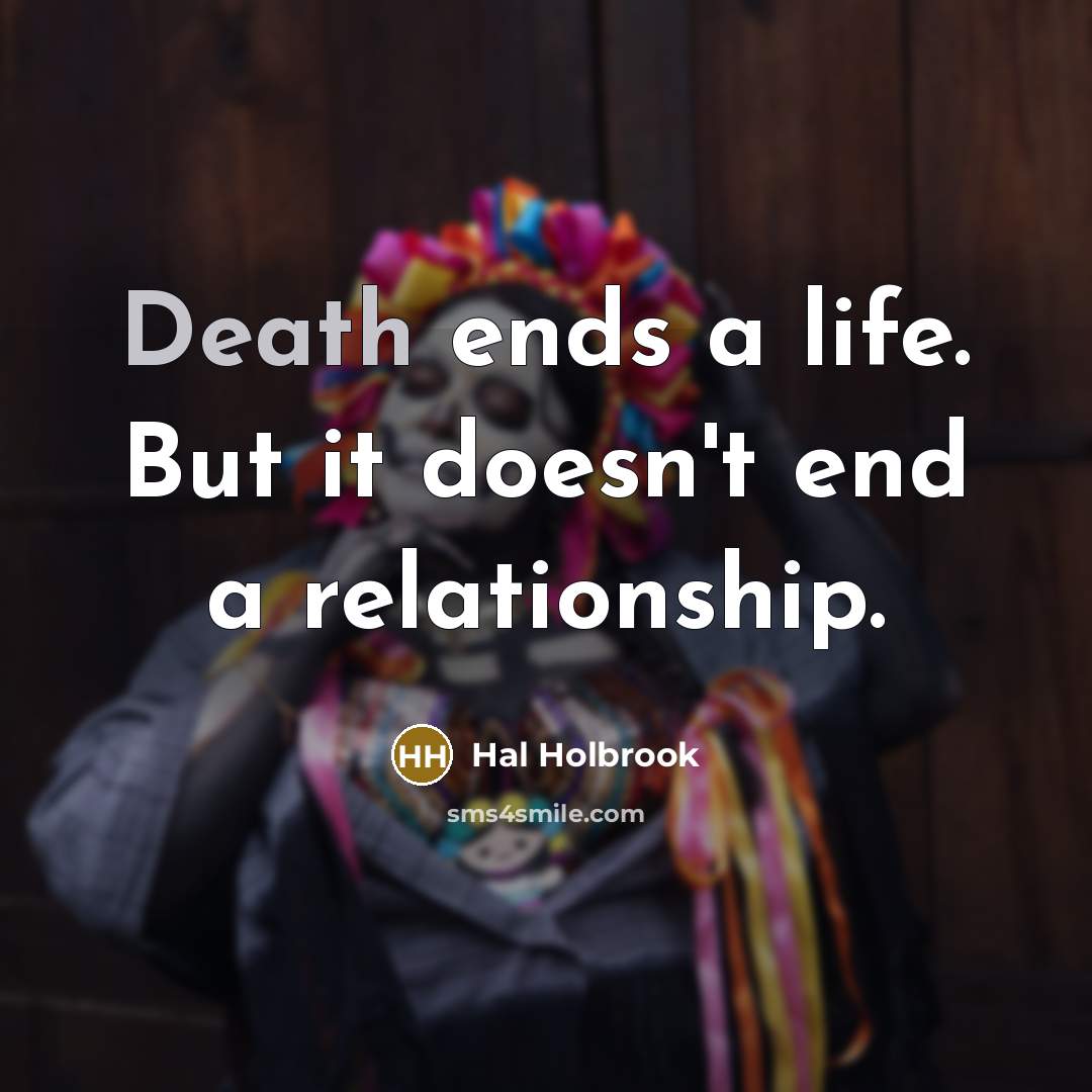 “Death ends a life. But it doesn't end a relationship.…” quote by Hal Holbrook