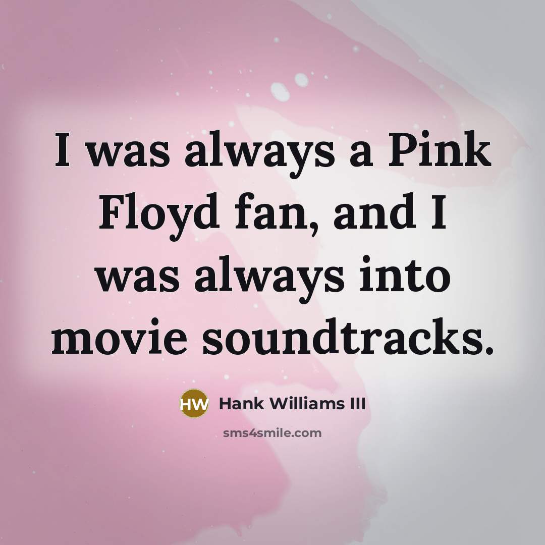 “I was always a Pink Floyd fan, and I was…” quote by Hank Williams III
