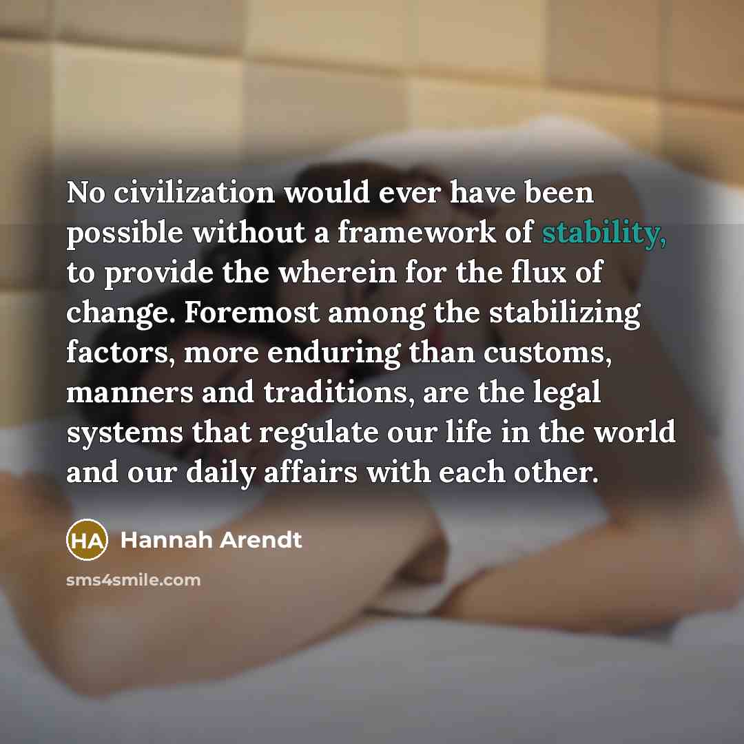 “No civilization would ever have been possible without a framework…” quote by Hannah Arendt