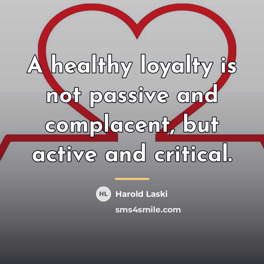 “A healthy loyalty is not passive and complacent, but active…” quote by Harold Laski