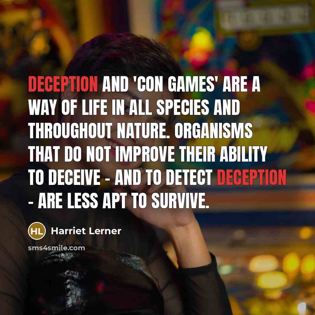 “deception and 'con games' are a way of life in…” quote by Harriet Lerner